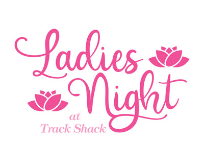 Ladies Night - Track Shack
